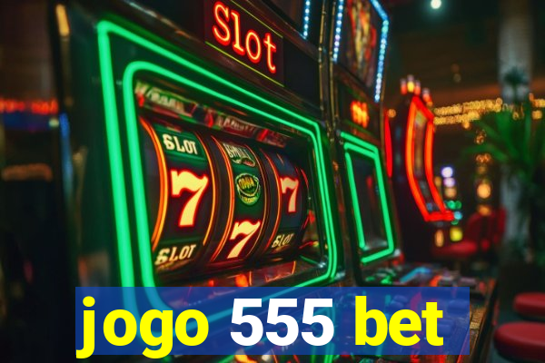jogo 555 bet